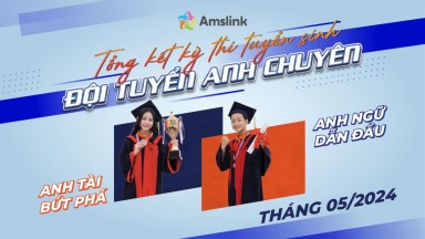 TỔNG KẾT KỲ THI TUYỂN SINH ĐỘI TUYỂN ANH CHUYÊN THÁNG 5/2024